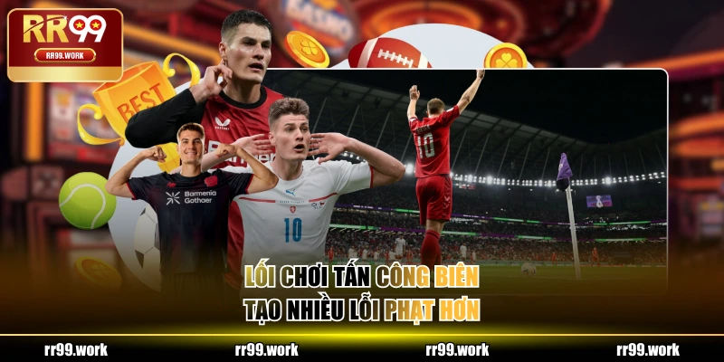 Lối chơi tấn công biên tạo nhiều lỗi phạt hơn